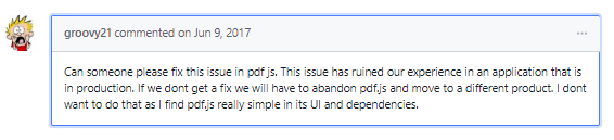 Can someone please fix this issue in pdf js. This issue has ruined our experience in an application that is in production. If we don't get a fix we will have to abandon PDFjs and move to a different product. I don't want to do that as I find pdf.js really simple in its UI and dependencies.